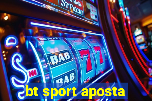 bt sport aposta